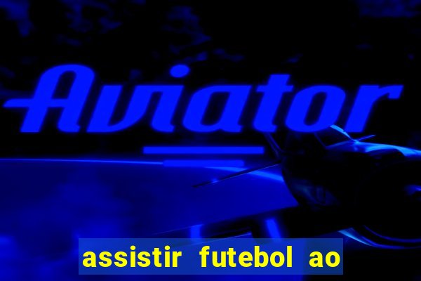 assistir futebol ao vivo multi canais